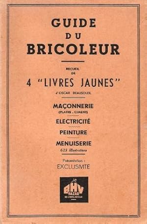 Guide Du Bricoleur : Recueil De 4 Livres Jaunes - Maçonnerie - Electricité - Peinture - Menuiseri...