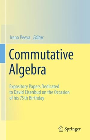 Bild des Verkufers fr Commutative Algebra : Expository Papers Dedicated to David Eisenbud on the Occasion of his 75th Birthday zum Verkauf von AHA-BUCH GmbH