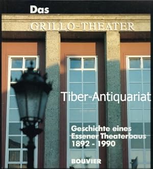 Das Grillo-Theater. Geschichte eines Essener Theaterbaus 1892 - 1990. Mit einer Dokumentation "35...