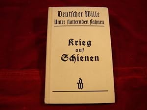 Deutscher Wille: Unter flatternden Fahnen - 8. Band: Krieg auf Schienen. Hugo Baur, Deutsche Eise...