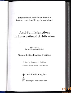 Seller image for INTERNATIONAL ARBITRATION INSTITUTE: ANTI-SUIT INJUNCTIONS IN INTERNATIONAL ARBITRATION, Paris 21 novembre 2003; TOWARDS A UNIFORM INTERNATIONAL ARBITRATION LAW ?, Avant-propos de Anne-Vronique Schlaepfer, Philippe Pinsolle et Louis Degos, Paris 28 mars 2003 et Genve 26 mars 2004 for sale by La Memoire du Droit