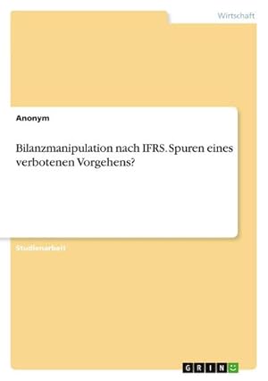 Bild des Verkufers fr Bilanzmanipulation nach IFRS. Spuren eines verbotenen Vorgehens? zum Verkauf von AHA-BUCH GmbH