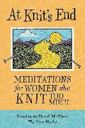 Bild des Verkufers fr At Knit's End : Meditations for Women Who Knit Too Much zum Verkauf von Smartbuy