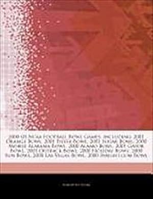 Bild des Verkufers fr Articles on 2000a 01 NCAA Football Bowl Games, Including : 2001 Orange Bowl, 2001 Fiesta Bowl, 2001 Sugar Bowl, 2000 Mobile Alabama Bowl, 2000 Alamo Bowl, 2001 Gator Bowl, 2001 Outback Bowl, 2000 Holiday Bowl, 2000 Sun Bowl zum Verkauf von Smartbuy