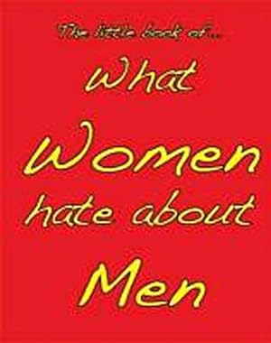Seller image for Little Book of What Women Hate About Men for sale by Smartbuy