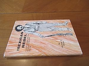 Mexican Rebel. Pascual Orozco And The Mexican Revolution 1910-1915