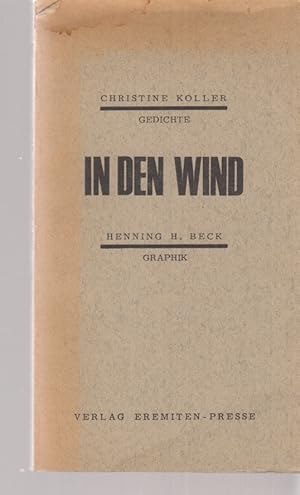 Bild des Verkufers fr In den Wind. Christine Koller. Gedichte. Henning H. Beck. Graphik. Mit 6 Originalgraphiken von Henning H. Beck. zum Verkauf von Fundus-Online GbR Borkert Schwarz Zerfa