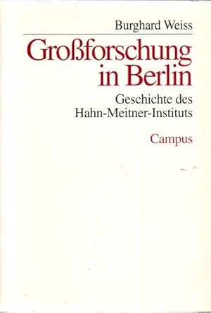Großforschung in Berlin: Geschichte des Hahn-Meitner-Instituts.