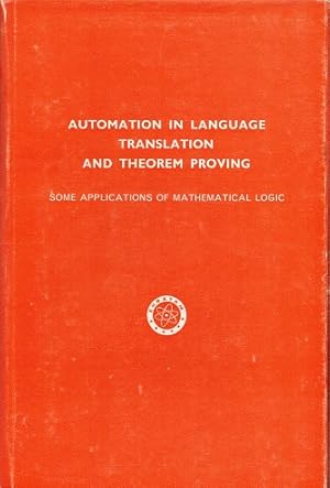 Seller image for Automation in language translation and theorem proving. Some applications of mathematical logic for sale by Antiquariaat van Starkenburg