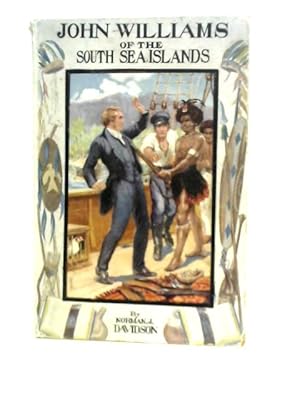 Image du vendeur pour John Williams Of The South Sea Islands: A Fearless Pioneer & A Missionary mis en vente par World of Rare Books