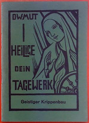 Seller image for Heilige Dein Tagewerk! Kurze geistliche Lesungen fr alle Tage des Jahres: Dezember - Geistiger Krippenbau for sale by biblion2