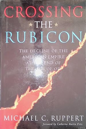 Bild des Verkufers fr Crossing the Rubicon: The Decline of the American Empire at the End of the Age of Oil zum Verkauf von Klondyke