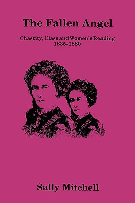 Seller image for The Fallen Angel: Chastity, Class and Women's Reading, 1835-1880 (Hardback or Cased Book) for sale by BargainBookStores