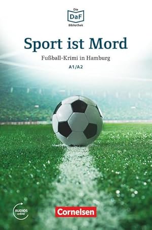 Seller image for Die DaF-Bibliothek A1-A2 - Sport ist Mord : Fuball-Krimi in Hamburg. Lektre. Mit Audios online for sale by Smartbuy