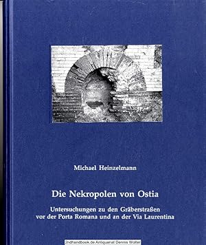 Die Nekropolen von Ostia : Untersuchungen zu den Gräberstraßen vor der Porta Romana und an der Vi...