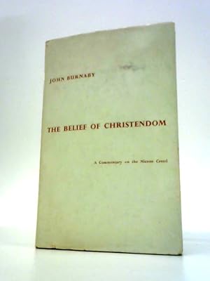 Bild des Verkufers fr The Belief of Christendom ; a Commentary on the Nicene Creed zum Verkauf von World of Rare Books