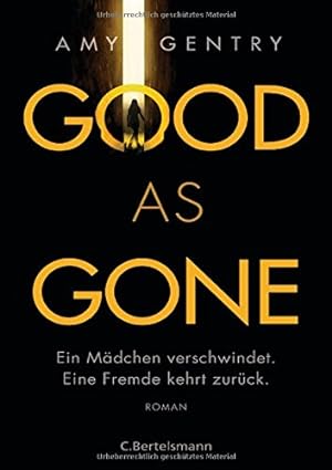 Seller image for Good as Gone: Ein Mdchen verschwindet. Eine Fremde kehrt zurck. - Roman for sale by Gabis Bcherlager