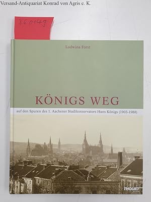 Königs Weg: Auf den Spuren des 1. Aachener Stadtkonservators Hans König