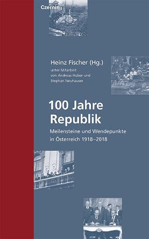 Imagen del vendedor de 100 Jahre Republik. Meilensteine und Wendepunkte in sterreich 1918-2018. a la venta por A43 Kulturgut