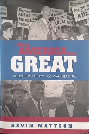 Imagen del vendedor de When America Was Great. The Fighting Faith of Liberalism in Post-War America a la venta por Klondyke