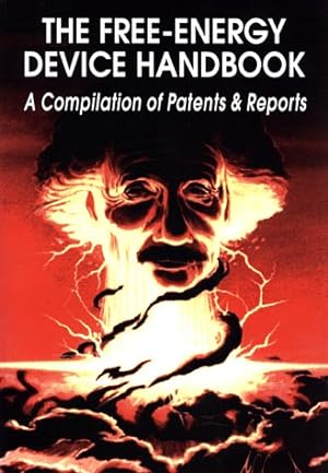 The Free-Energy Device Handbook: A Compilation of Patents & Reports