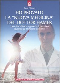 Ho provato la «nuova medicina» del dottor Hamer. Uno straordinario approccio terapeutico illustra...