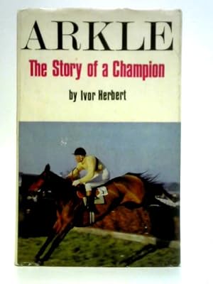 Bild des Verkufers fr Arkle: The Story of a Champion zum Verkauf von World of Rare Books