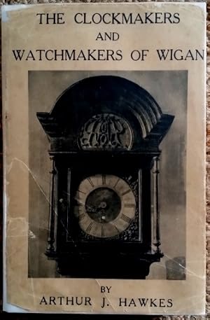 The Clockmakers & Watchmakers of Wigan 1650 - 1850