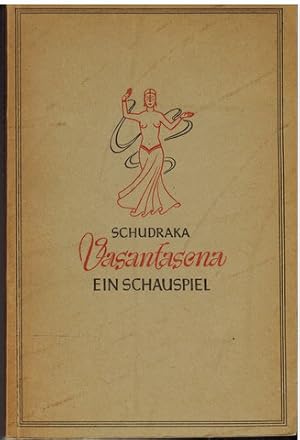 Vasentasena. Schauspiel in sechs Akten von König Schudraka. Aus dem unsischen Urtext übersetzt un...