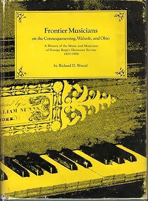 Bild des Verkufers fr Frontier Musicians on the Connoquenessing Wabash and Ohio: A History of the Music and Musicians of George Rapp's Harmony Society 1805-1906 zum Verkauf von Dorley House Books, Inc.