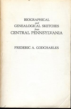 Bild des Verkufers fr Biographical and Genealogical Sketches from Central Pennsylvania (Excerpted from "Chronicles of Central Pennsylvania, Volume IV: Personal and Family History" (Personal and Family History, 9249)) zum Verkauf von Dorley House Books, Inc.