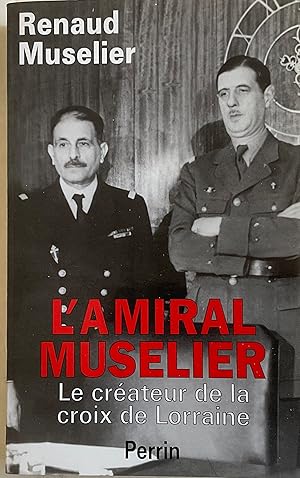 Seller image for L'amiral Muselier 1882-1965. Le crateur de la croix de Lorraine for sale by Chris Barmby MBE. C & A. J. Barmby