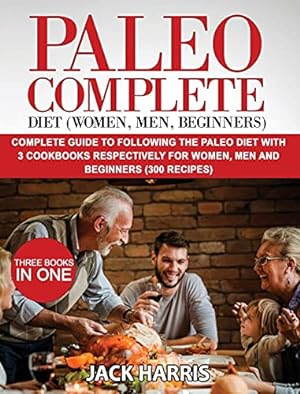 Image du vendeur pour Paleo Complete Diet (Women, Men, Beginners): Complete Guide to Following the Paleo Diet with 3 Cookbooks Respectively for Women, Men and Beginners (300 Recipes) - Three Books in One mis en vente par Redux Books