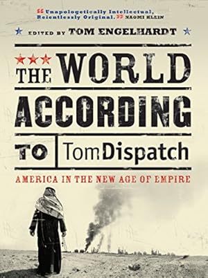 Seller image for The World According to Tomdispatch: America In The New Age of Empire for sale by Redux Books