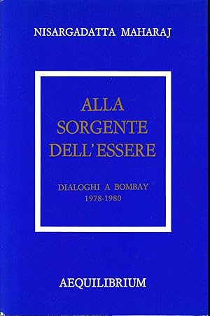 ALLA SORGENTE DELL'ESSERE. DIALOGHI A BOMBAY 1978-1980