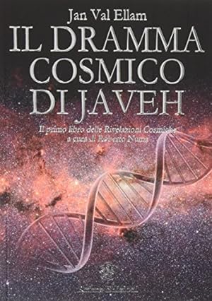 Il dramma cosmico di Javeh. Il primo libro delle «rivelazioni cosmiche»
