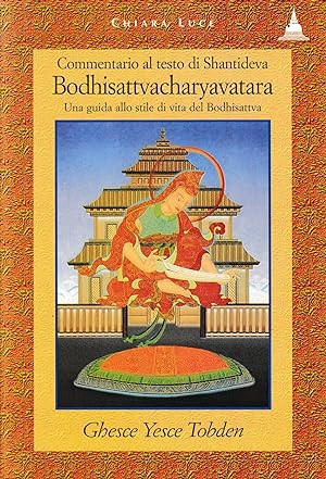 Commentario Al Testo Di Shantideva: Bodhisattvacharyavatara. Una Guida Allo Stile Di Vita Del Bod...