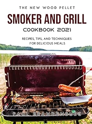 Immagine del venditore per The New Wood Pellet Smoker and Grill Cookbook 2021: Recipes, Tips, and Techniques for Delicious Meals venduto da Redux Books
