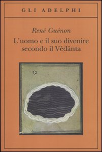 L' uomo e il suo divenire secondo il Vêdânta