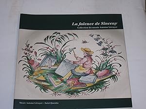 Image du vendeur pour La faence de Sinceny. Collection du muse Antoine Lcuyer mis en vente par Der-Philo-soph