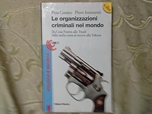 Le organizzazioni criminali nel mondo. Da Cosa Nostra alle Triadi, dalla mafia russa ai narcos al...