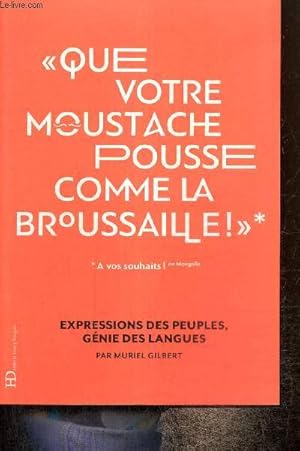 Seller image for Que votre moustache pousse comme la broussaille !" - Expression des peuples, gnie des langues for sale by Le-Livre