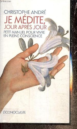 Seller image for Je mdite, jour aprs jour - Petit manuel pour vivre en pleine conscience for sale by Le-Livre
