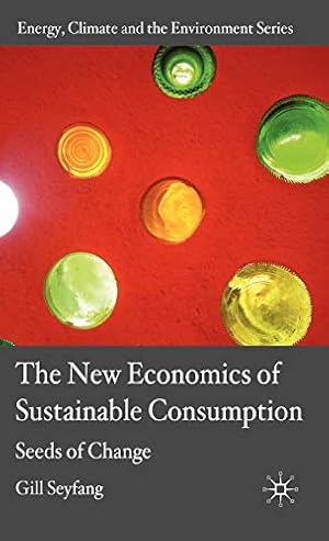 Image du vendeur pour The New Economics of Sustainable Consumption: Seeds of Change (Energy, Climate and the Environment) mis en vente par Redux Books