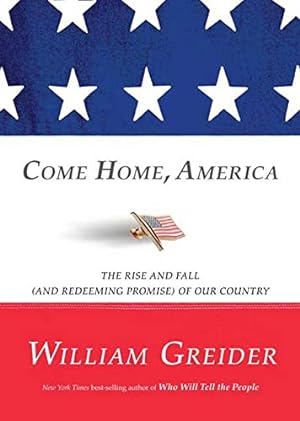 Imagen del vendedor de Come Home, America: The Rise and Fall (and Redeeming Promise) of Our Country a la venta por Redux Books