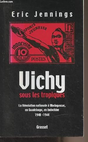Bild des Verkufers fr Vichy sous les tropiques (La Rvolution nationale  Madagaspar, en Guadeloupe, en Indochine 1940-1944) zum Verkauf von Le-Livre