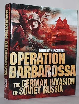 Operation Barbarossa: The German Invasion of Soviet Russia