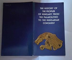 The History of the peoples of Hungary from the Palaeolithic to the Hungarian conquest