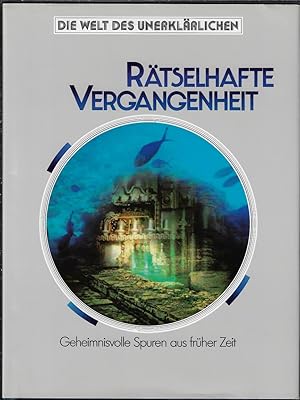 Rätselhafte Vergangenheit. Geheimnisvolle Spuren aus früherer Zeit mit 317 Abbildungen