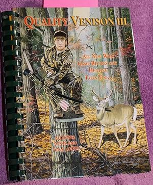 Quality Venison III: All New Wild Game Recipes and Hunting Tales Too.